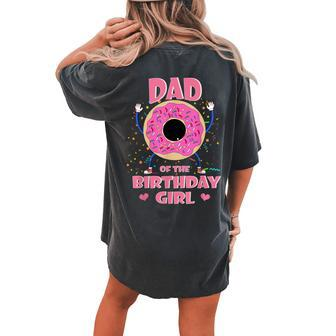 Dad Of The Birthday Girl Donut Matching Family Sweets Pink Women's Oversized Comfort T-shirt Back Print | Mazezy