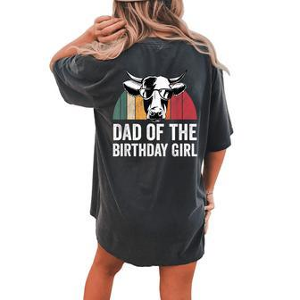 Dad Of The Birthday Girl Matching Birthday Outfit Cow Women's Oversized Comfort T-Shirt Back Print | Mazezy