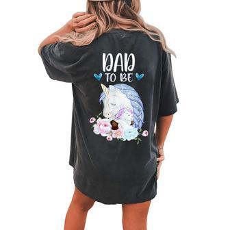 Dad To Be Unicorn Baby Shower For Girl Floral Women's Oversized Comfort T-Shirt Back Print | Mazezy