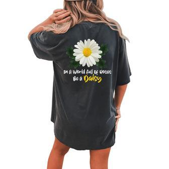 Daisy Graphic In A World Full Of Roses Be A Daisy Flower Women's Oversized Comfort T-Shirt Back Print | Mazezy