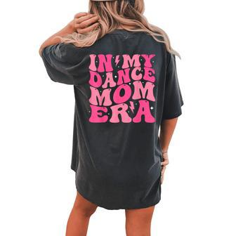 In My Dance Mom Era Groovy Vintage Dance Lover Mama Mother Women's Oversized Comfort T-shirt Back Print | Mazezy CA