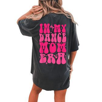 In My Dance Mom Era Trendy Sports Mom Dance Teacher Women's Oversized Comfort T-shirt Back Print | Mazezy