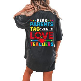 Dear Parents Tag Youre It Love Teacher Last Day Schoo Women's Oversized Comfort T-Shirt Back Print | Mazezy