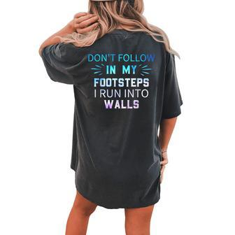 Don't Follow In My Footsteps I Run Into Walls Sarcastic Women's Oversized Comfort T-shirt Back Print - Monsterry DE