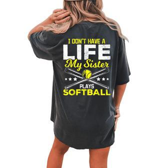 I Dont Have A Life My Sister Plays Softball Brother Women's Oversized Comfort T-Shirt Back Print | Mazezy