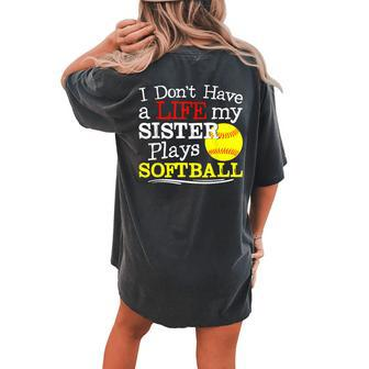 I Dont Have A Life My Sister Plays Softball Women's Oversized Comfort T-Shirt Back Print | Mazezy