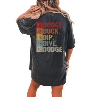 Duck Dip Dive I Ball Games I Dodgeball Women's Oversized Comfort T-shirt Back Print - Monsterry