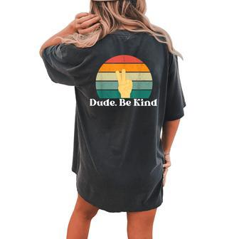 Dude Be Kind Choose Kind Movement Women's Oversized Comfort T-shirt Back Print | Mazezy