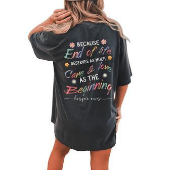 End Of Life Deserves As Much Care And Love Hospice Nurse Women's Oversized Comfort T-shirt Back Print | Mazezy