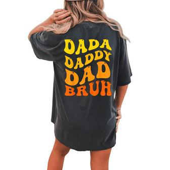 Fathers Day Men Dada Daddy Dad Bruh Sarcastic Saying Women's Oversized Comfort T-Shirt Back Print | Mazezy