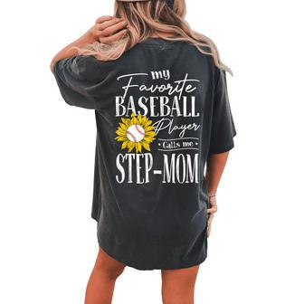 My Favorite Baseball Player Calls Me Stepmom Sunflower Women's Oversized Comfort T-Shirt Back Print | Mazezy