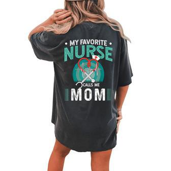 My Favorite Nurse Calls Me Mom Father Of Nurse Women's Oversized Comfort T-shirt Back Print | Mazezy
