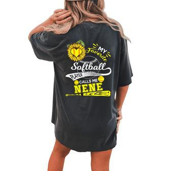 My Favorite Softball Player Calls Me Nene Sunflower Women's Oversized Comfort T-Shirt Back Print | Mazezy