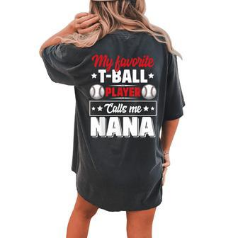 My Favorite Tball Player Calls Me Nana Women's Oversized Comfort T-Shirt Back Print | Mazezy