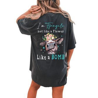 Im Fragile Not Like A Flower Like A Bomb Cow Women's Oversized Comfort T-Shirt Back Print | Mazezy