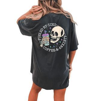 Fueled By Iced Coffee And Anxiety Skull Coffee Lover Women's Oversized Comfort T-shirt Back Print - Seseable