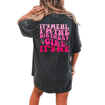 Its Me Hi Im The Birthday Girl Its Me Birthday Party Women's Oversized Comfort T-shirt Back Print | Mazezy