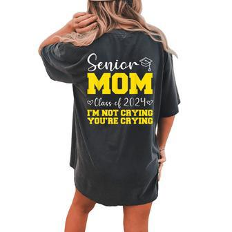 Senior Mom Class Of 2024 I'm Not Crying You're Crying Women's Oversized Comfort T-shirt Back Print - Monsterry