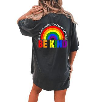 Gay Pride In A World Where You Can Be Anything Be Kind Lgbt Women's Oversized Comfort T-Shirt Back Print | Mazezy