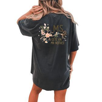 Gets On My Nerves Multiple Sclerosis Awareness Floral Women Women's Oversized Comfort T-Shirt Back Print | Mazezy