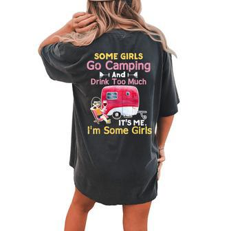 Some Girls Go Camping & Drink Too Much Its Me Im Some Girl Women's Oversized Comfort T-Shirt Back Print | Mazezy