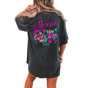 Girls Trip Mexico 2023 Women Weekend Birthday Party Squad Women's Oversized Comfort T-shirt Back Print | Mazezy