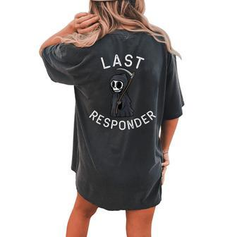 Grim Reaper Funny Dark Humor Mortician Last Responder Women Oversized Back Print Comfort T-shirt | Mazezy