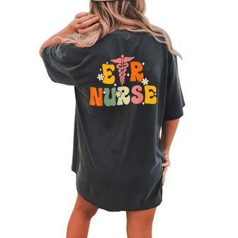 Groovy Er Nurse Emergency Room Nurse Nursing Women's Oversized Comfort T-shirt Back Print - Seseable