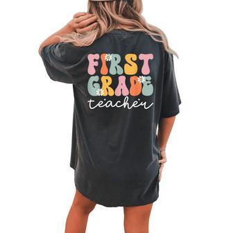 Groovy First Grade Teacher Retro 1St Day Of School Teacher Women's Oversized Comfort T-shirt Back Print | Mazezy