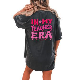 Groovy In My Teacher Era First Day Of School Back To School Women's Oversized Comfort T-shirt Back Print | Mazezy