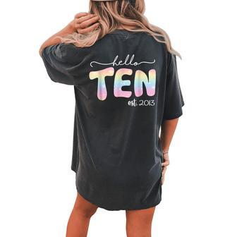 Hello Ten Est 2013 Boys Girls Tie Dye 10Th Birthday Women's Oversized Comfort T-shirt Back Print