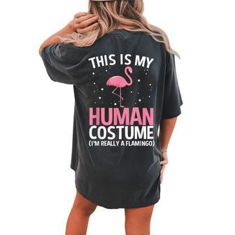 This Is My Human Costume Im Really A Flamingo Halloween Women's Oversized Comfort T-Shirt Back Print | Mazezy