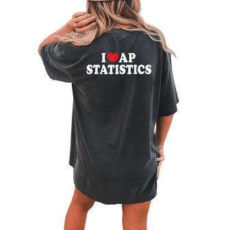 I Love Ap Statistics I Heart Ap Statistics Teacher Student Women's Oversized Graphic Back Print Comfort T-shirt - Thegiftio UK