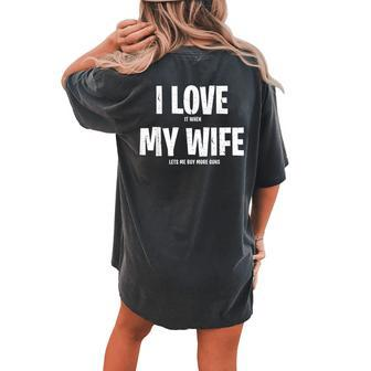 I Love It When My Wife Lets Me Buy More Guns Funny Saying Gift For Mens Gift For Women Women's Oversized Graphic Back Print Comfort T-shirt - Thegiftio UK