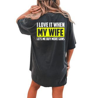 I Love It When My Wife Lets Me Buy More Guns Gift For Women Women's Oversized Graphic Back Print Comfort T-shirt - Thegiftio UK