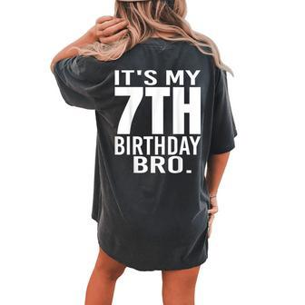 It's My 7Th Birthday Bro Seventh Birthday Party Boys Girls Women's Oversized Comfort T-shirt Back Print - Monsterry AU