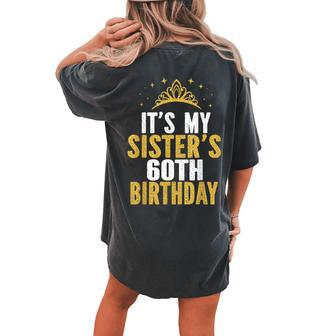 Its My Sister 60Th Birthday Idea For 60 Years Old Woman Women's Oversized Comfort T-Shirt Back Print | Mazezy