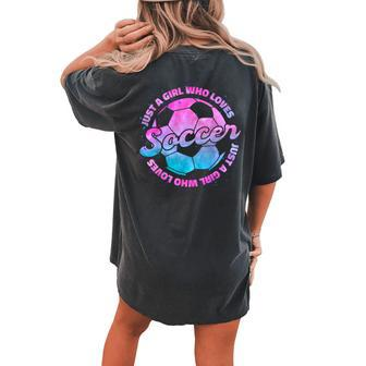 Just A Girl Who Loves Soccer Football Girl Women's Oversized Comfort T-shirt Back Print - Seseable
