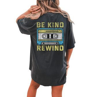 Be Kind & Rewind Retro 90S Vintage Nostalgia Graphic Women's Oversized Comfort T-Shirt Back Print | Mazezy