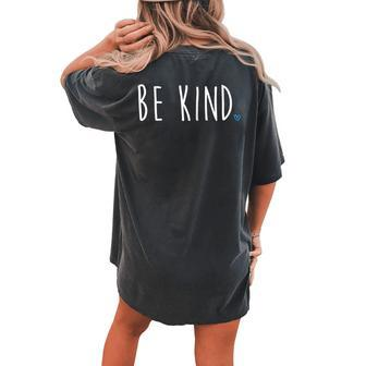 Be Kind Anti Bullying Motivational Kindness Women's Oversized Comfort T-Shirt Back Print | Mazezy