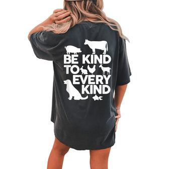 Be Kind To Every Kind Vegan Animal Lover Apparel Women's Oversized Comfort T-Shirt Back Print | Mazezy