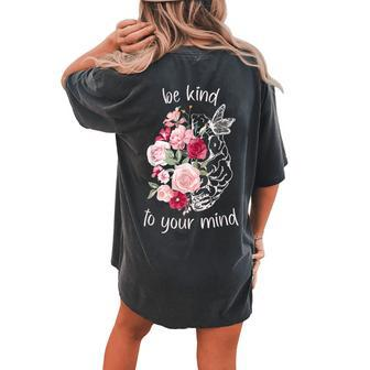 Be Kind To Your Mind Mental Health Matters Brain Wildflowers Women's Oversized Comfort T-Shirt Back Print | Mazezy