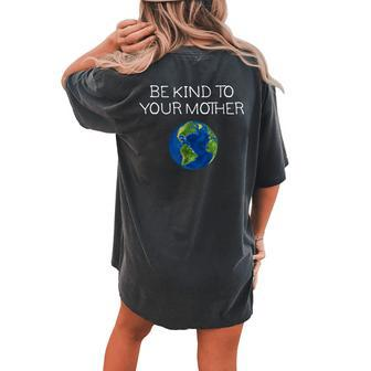 Be Kind To Your Mother Love Earth Women's Oversized Comfort T-Shirt Back Print | Mazezy