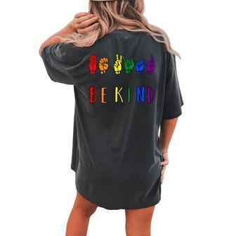 Be Kind Pride Sign Language Rainbow Teachers Interpreter Asl Women's Oversized Comfort T-Shirt Back Print | Mazezy