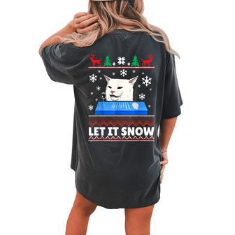 Let It Snow Cat Meme Ugly Sweater Ugly Christmas Sweater Women's Oversized Comfort T-shirt Back Print | Mazezy