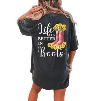 Life Is Better In Boots Sunflower Country Music Cowgirl Women's Oversized Comfort T-Shirt Back Print | Mazezy