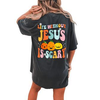Life Is Scary Without Jesus Christian Faith Halloween Women's Oversized Comfort T-shirt Back Print | Mazezy