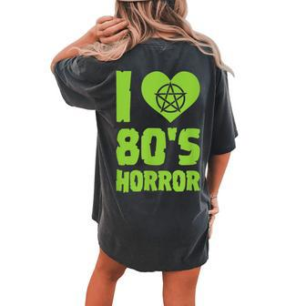 I Love 80S Horror Heart Pentagram Scary Movie Retro Vintage Scary Movie Women's Oversized Comfort T-shirt Back Print | Mazezy