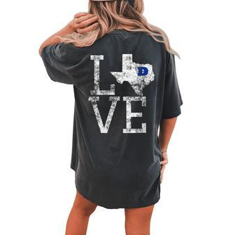 Love Dallas Texas Cowboy Or Cowgirl Women's Oversized Comfort T-Shirt Back Print | Mazezy