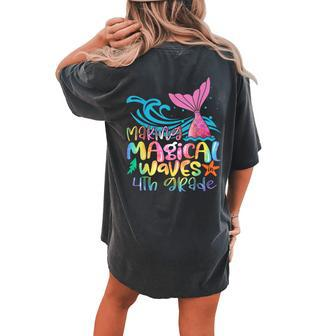 Making Magical Waves 4Th Grade Mermaid Back To School Girls Women's Oversized Comfort T-shirt Back Print - Seseable